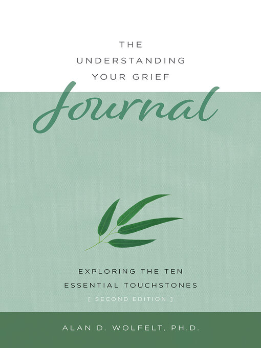 Title details for The Understanding Your Grief Journal by Alan D Wolfelt - Available
